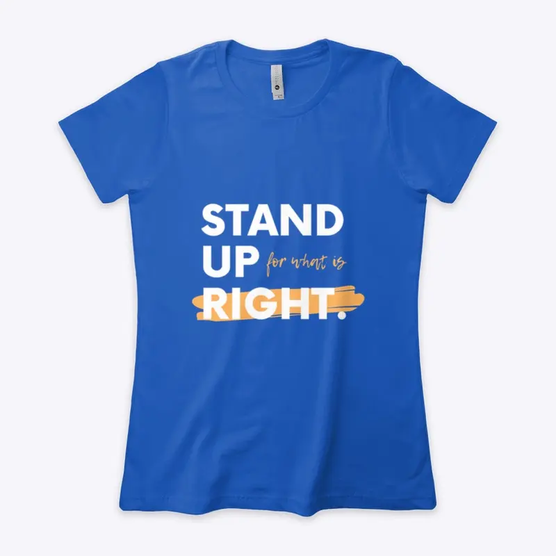 STAND UP FOR WHAT IS RIGHT